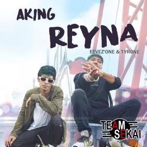 收聽Team Sekai的Aking Reyna (feat. Tyrone & Eevez'One)歌詞歌曲
