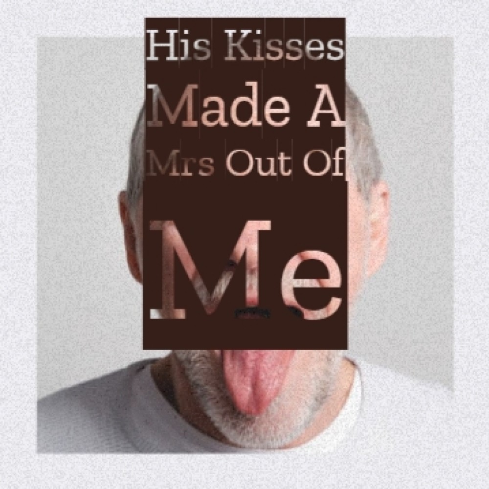 His Kisses Made a Mrs. Out of Me