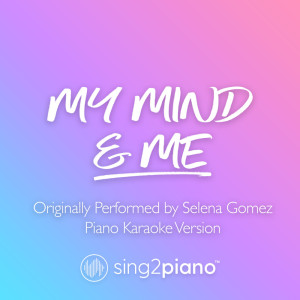 Listen to My Mind & Me (Originally Performed by Selena Gomez) (Piano Karaoke Version) song with lyrics from Sing2Piano