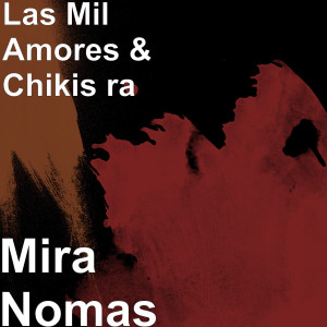 Album Mira Nomas (Explicit) from Las Mil Amores