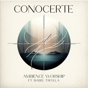 Listen to Conocerte song with lyrics from Ambience Worship