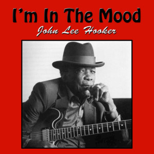 收聽John Lee Hooker的I'm In The Mood歌詞歌曲