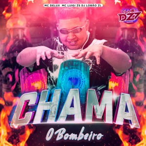 Club da DZ7的专辑CHAMA O BOMBEIRO (Explicit)
