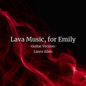 Lance Allen的專輯Lava Music, For Emily (Guitar Version)