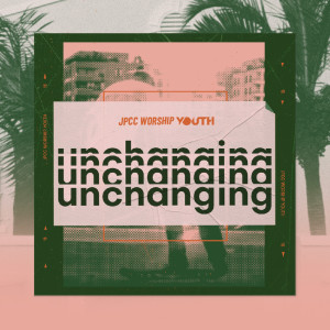 JPCC Worship Youth的专辑Unchanging