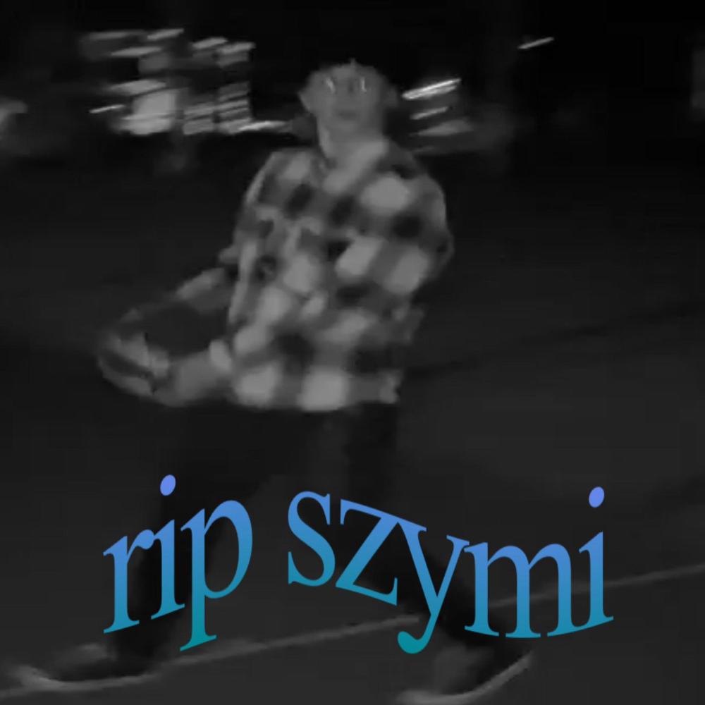 r.i.p szymi (Explicit)
