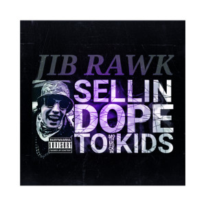 Listen to Sellin Dope to Kids (Explicit) song with lyrics from JIB RAWK