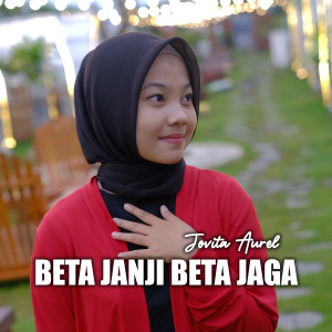 Dengarkan lagu Beta Janji Beta Jaga nyanyian Jovita Aurel dengan lirik