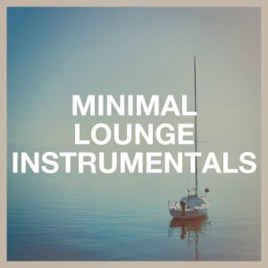 Album Minimal Lounge Instrumentals oleh Relaxing Instrumental Jazz Ensemble