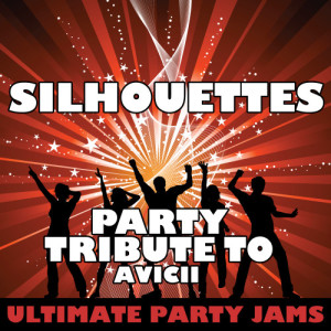 收聽Ultimate Party Jams的Silhouettes (Party Tribute to Avicii)歌詞歌曲