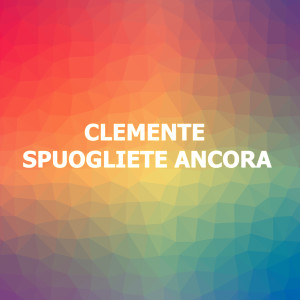 Listen to Spuogliete ancora song with lyrics from Clemente