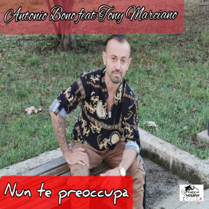 Listen to Nun te preoccupà song with lyrics from Antonio Bono