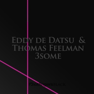 收聽Eddy De Datsu的3Some歌詞歌曲