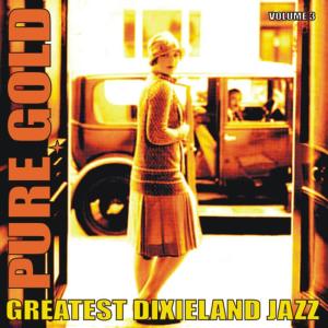 อัลบัม Pure Gold - Greatest Dixieland Jazz, Vol. 3 ศิลปิน Various