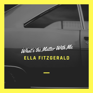 อัลบัม What's the Matter With Me ศิลปิน Ella Fitzgerald and Her Famous Orchestra