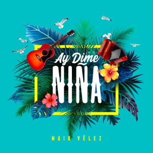 Listen to Ay Dime Niña song with lyrics from Maik Vélez