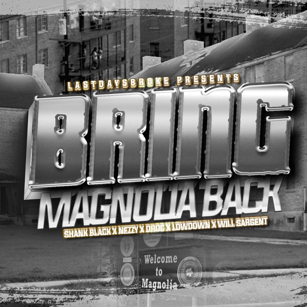 Bring Magnolia Back (feat. Nezzy, D Roc, LowDown & Will Sargent) (Explicit)