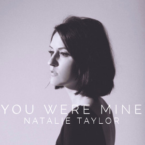 Dengarkan lagu You Were Mine nyanyian Natalie Taylor dengan lirik