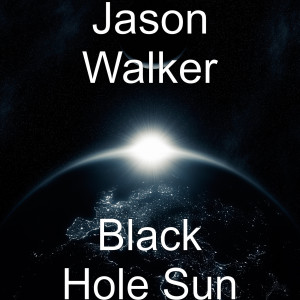 Dengarkan Black Hole Sun lagu dari Jason Walker dengan lirik