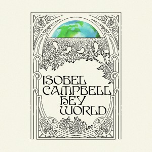 ดาวน์โหลดและฟังเพลง Hey World พร้อมเนื้อเพลงจาก Isobel Campbell