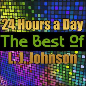 L. J. Johnson的專輯24 Hours a Day - The Best of L. J. Johnson