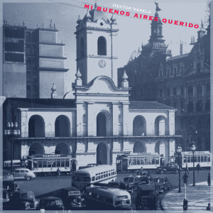 Album Mi Buenos Aires Querido - Héctor Varela Tangos oleh Héctor Varela