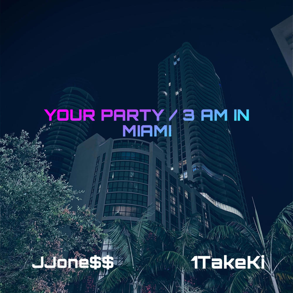 YOUR PARTY/3 AM IN MIAMI (feat. 1TakeKi) (Explicit)