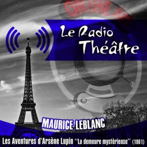 Michel Roux的專輯Le Radio Théâtre, Maurice Leblanc: Les aventures d'Arsène Lupin, "La demeure mystèrieuse" (1961)