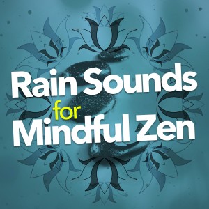 Rain Sounds for Mindful Zen