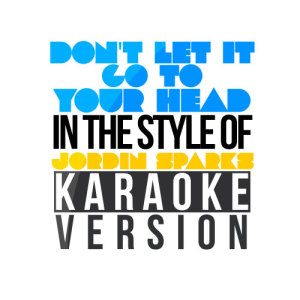 收聽Karaoke - Ameritz的Don't Let It Go to Your Head (In the Style of Jordin Sparks) [Karaoke Version] (Karaoke Version)歌詞歌曲