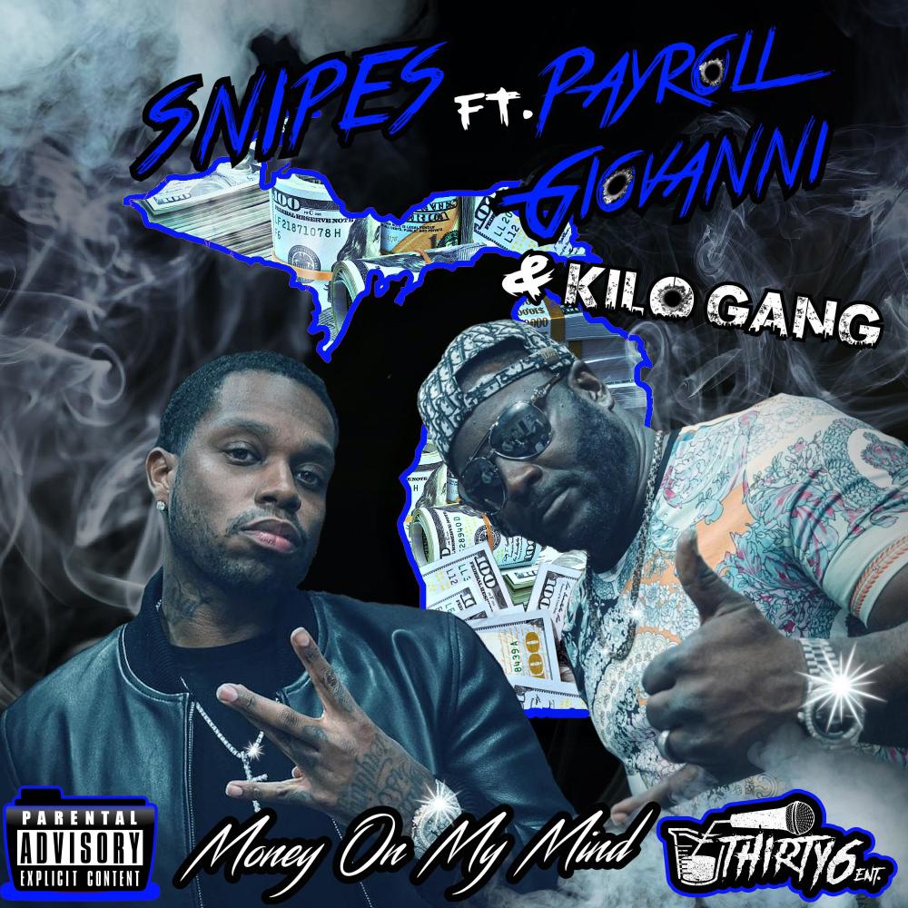 Snipes-money on my mind(feat. Payroll giovanni & Kilo Gang) (Explicit)