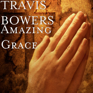 Listen to Amazing Grace song with lyrics from TRAVIS BOWERS