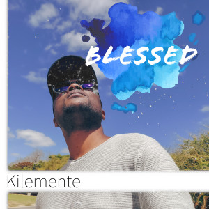 收听Kilemente的Blessed歌词歌曲