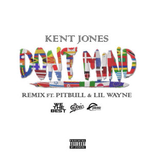 Kent Jones的專輯Don't Mind (feat. Pitbull & Lil Wayne) [Remix]