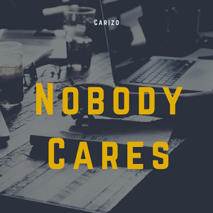 Dengarkan Nobody Cares lagu dari DJ Carizo dengan lirik