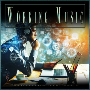 Concentration Music for Work的專輯Working Music: Focus Background Music, Increase Productivity