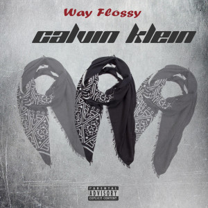 Dengarkan Calvin Klein (Prod. by BEKK) (Explicit) (Prod. by BEKK|Explicit) lagu dari Way Flossy dengan lirik