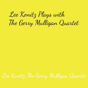 Album Lee Konitz Plays with the Gerry Mulligan Quartet from The Gerry Mulligan Quartet