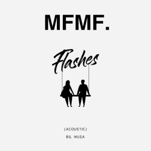 收听MFMF.的Flashes (Acoustic)歌词歌曲