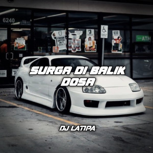 Dengarkan Surga Dibalik Dosa lagu dari DJ Latipa dengan lirik