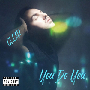 Listen to You Do You (Explicit) song with lyrics from Clear