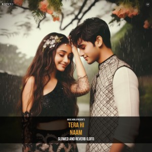 Listen to Tera Hi Naam (Slowed and Reverb - Lofi) song with lyrics from Music World