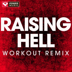ดาวน์โหลดและฟังเพลง Raising Hell (Extended Workout Remix) พร้อมเนื้อเพลงจาก Power Music Workout