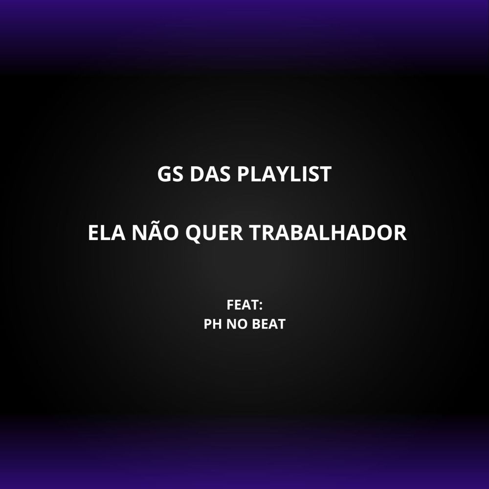 Ela Não Quer Trabalhador (feat. Ph no beat ©) (Explicit)