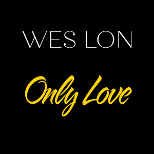 ดาวน์โหลดและฟังเพลง Only Love พร้อมเนื้อเพลงจาก Wes Lon