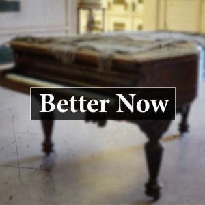 Dengarkan lagu Better Now (Piano Version) nyanyian Better Now dengan lirik
