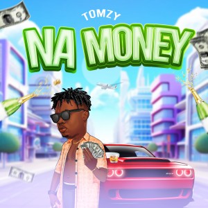 收听Tomzy的Na Money (Explicit)歌词歌曲