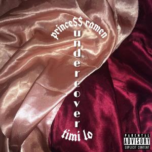 收聽Princess Ramen的Undercover (feat. Timi Lo) (Explicit)歌詞歌曲