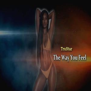 Dengarkan lagu The Way You Feel nyanyian TruStar dengan lirik