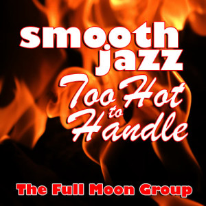 อัลบัม Smooth Jazz Too Hot To Handle ศิลปิน The Full Moon Group